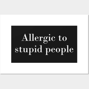 Allergic to stupid people Posters and Art